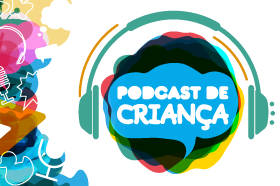 Podcast de Criança promove a escuta dos pequenos na Semana da Educação Infantil