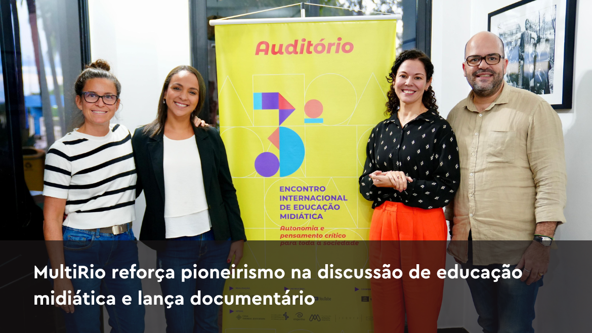 MultiRio reforça pioneirismo na discussão de educação midiática e lança documentário