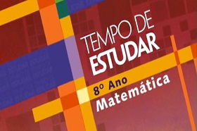 Tempo de Estudar – Matemática – 8° ano