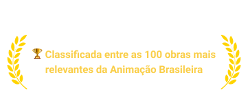 Premiação: Classificada entre as 100 obras mais relevantes da animação brasileira