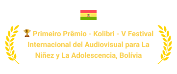 Premiação: Primeiro Prêmio - Kolibri - V Festival Internacional del audiovisual Para La Niñez y La Adolescencia - Bolívia